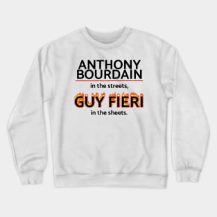 Anthony Bourdain in the Streets, Guy Fieri in the Sheets Crewneck Sweatshirt